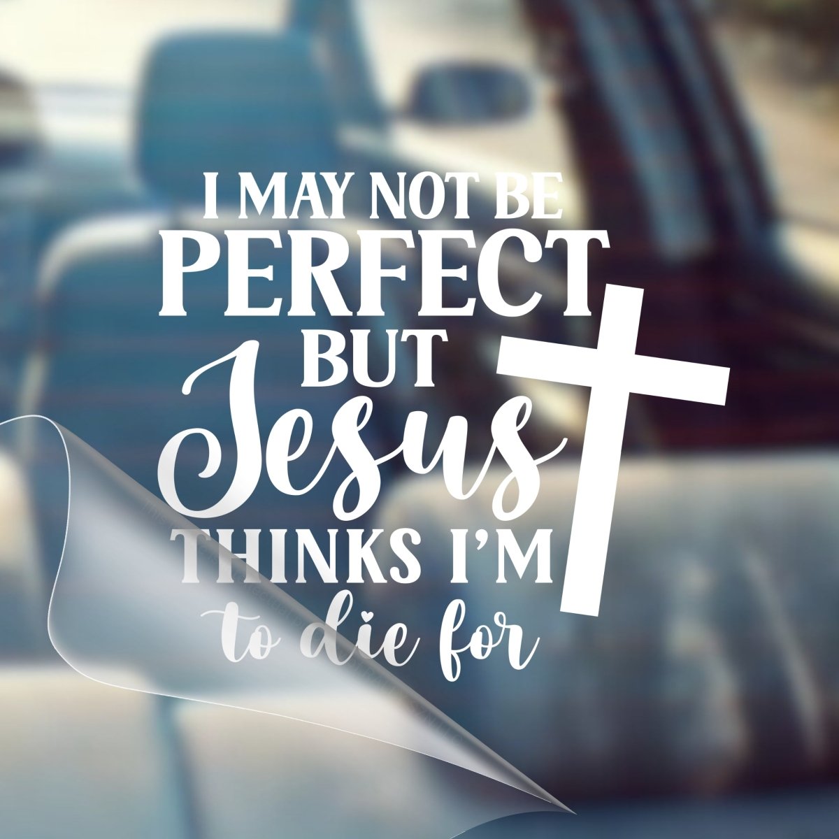 I May Not Be Perfect, But Jesus Thinks I'm To Die For – Christian Car Decal Sticker - RallySZN™ Gifts and More!