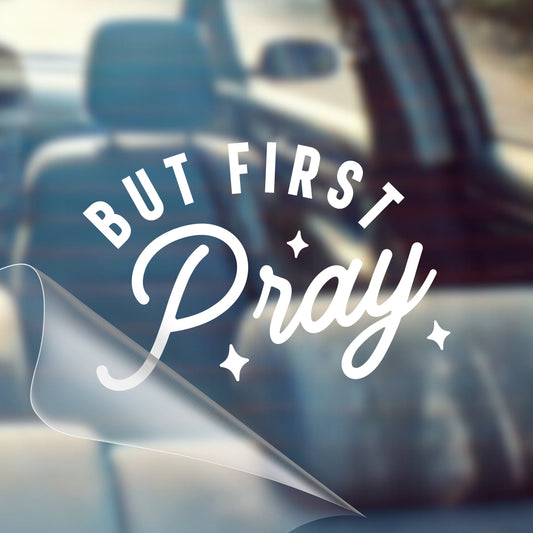 But First, Pray - Car Decal Vinyl Bumper Sticker - Faith, Hope, Love, Jesus, Bible Verse, Christian Quotes, Church, Cross, Religious