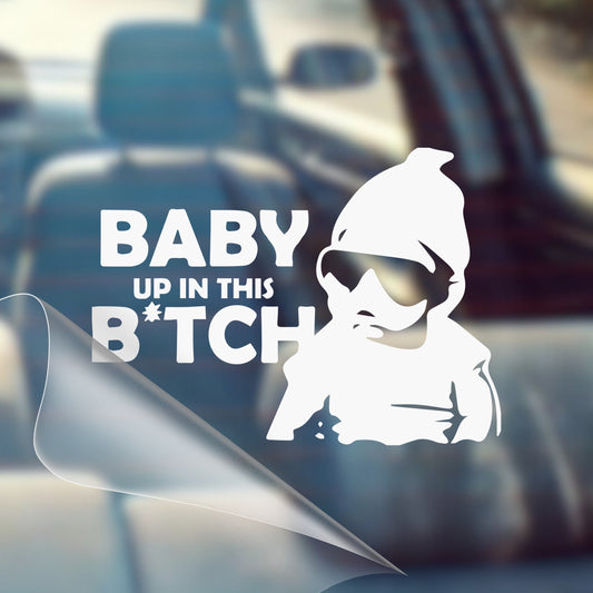 Baby Up in This Bitch - Car Decal Vinyl Bumper Sticker - Humor, Laugh, Joke, Sarcastic, Funny Quotes, Smile, Comedy, Hilarious, Prank, Funny,  Baby On Board