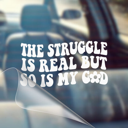 The Struggle Is Real But So Is My God - Car Decal Vinyl Bumper Sticker - Faith, Hope, Love, Jesus, Bible Verse, Christian Quotes, Church, Cross, Religious, Worship