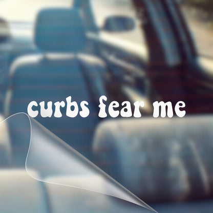 Curbs Fear Me - Car Decal Vinyl Bumper Sticker - Humor, Laugh, Joke, Sarcastic, Funny Quotes, Smile, Comedy, Hilarious, Prank, Funny, Girly