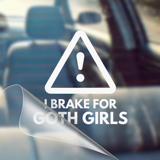 I Brake For Goth Girls - Car Decal Vinyl Bumper Sticker - Humor, Laugh, Joke, Sarcastic, Funny Quotes, Smile, Comedy, Hilarious, Prank, Funny