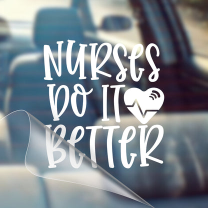 Nurses Do It Better - Nurse Car Vinyl Decal Bumper Sticker for Car, Wall, Window, Vehicle, Weather Resistant