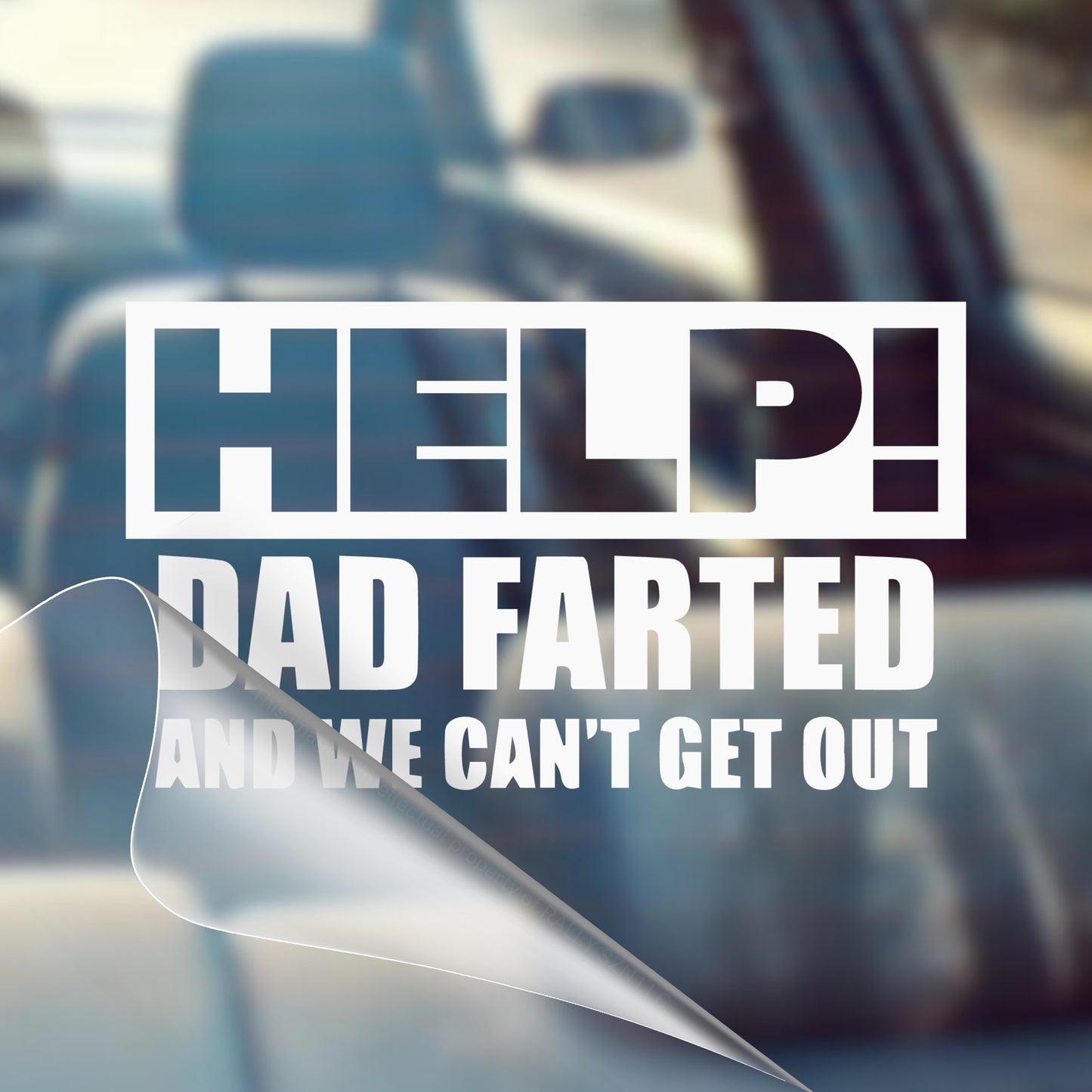 Help! Dad Farted and We Can't Get Out - Car Decal Vinyl Bumper Sticker - Humor, Laugh, Joke, Sarcastic, Funny Quotes, Smile, Comedy, Hilarious, Prank, Funny