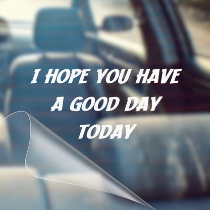 I Hope You Have A Good Day Today - Inspirational Vinyl Decal Sticker for Cars - Good Vibes, Positivity, Motivational, Cute, Positivity