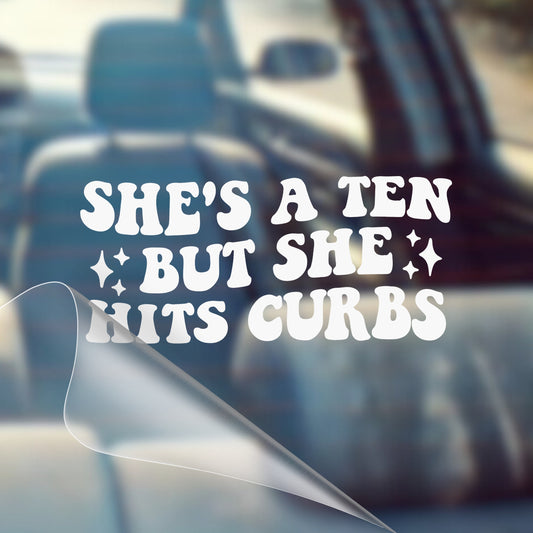 She's a Ten But She Hits Curbs - Car Decal Vinyl Bumper Sticker - Humor, Laugh, Joke, Sarcastic, Funny Quotes, Smile, Comedy, Hilarious, Prank, Funny, Girly