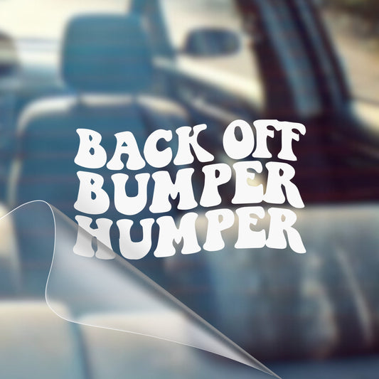 Back Off Bumper Humper - Car Decal Vinyl Bumper Sticker - Humor, Laugh, Joke, Sarcastic, Funny Quotes, Smile, Comedy, Hilarious, Prank, Tailgating, Funny, Girly