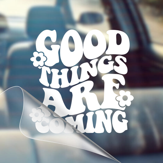 Good Things Are Coming - Inspirational Vinyl Decal Sticker for Cars - Good Vibes, Positivity, Motivational, Cute, Positivity