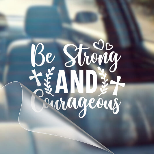 Be Strong and Courageous - Car Decal Vinyl Bumper Sticker - Faith, Hope, Love, Jesus, Bible Verse, Christian Quotes, Church, Cross, Religious, Worship