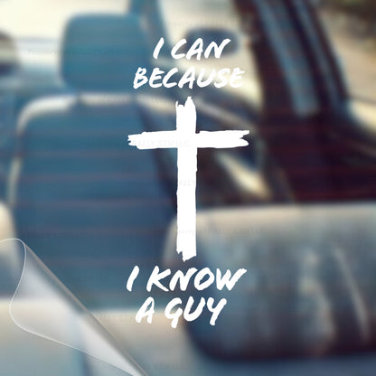 I Can Because I Know a Guy – Christian Car Decal Sticker