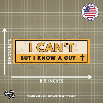 I Can't But I Know a Guy - Christian Bumper Sticker for Car, Wall, Window, Vehicle, Weather Resistant, UV Laminated