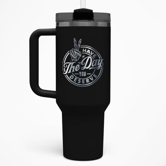Have The Day You Deserve – 40 oz Stainless Steel Tumbler with Straw - RallySZN™ Gifts and More!