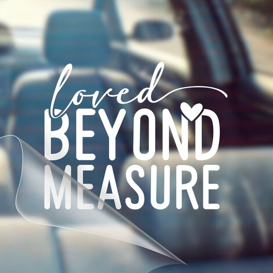 Loved Beyond Measure – Christian Car Decal Sticker - RallySZN™ Gifts and More!