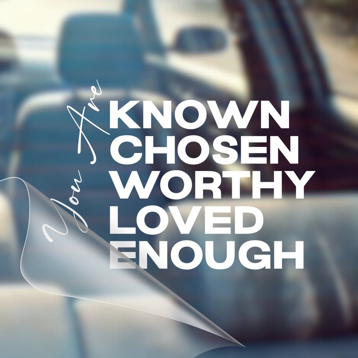 You Are Known, Chosen, Worthy, Loved, Enough – Christian Car Decal Sticker - RallySZN™ Gifts and More!