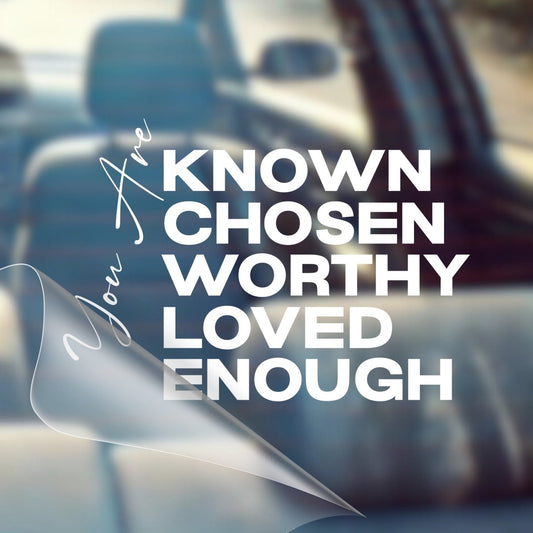 You Are Known, Chosen, Worthy, Loved, Enough – Christian Car Decal Sticker - RallySZN™ Gifts and More!